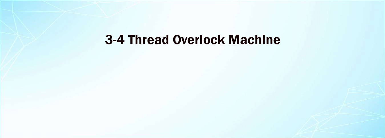 3-4 Thread Overlock Machine
