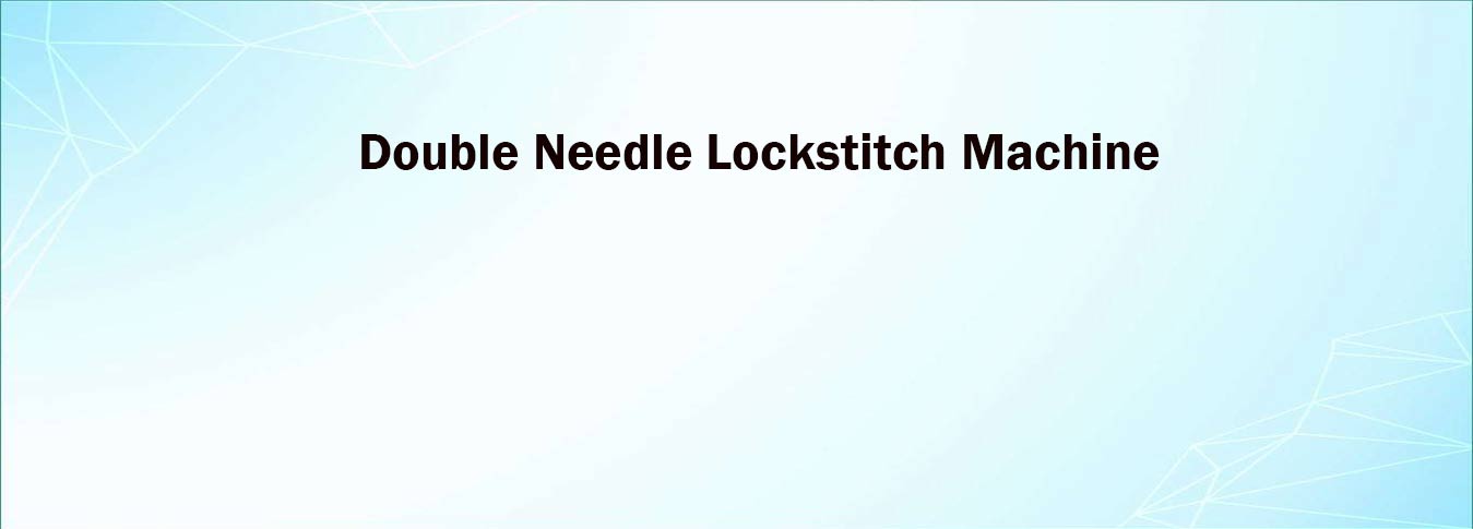 Double Needle Lockstitch Machine