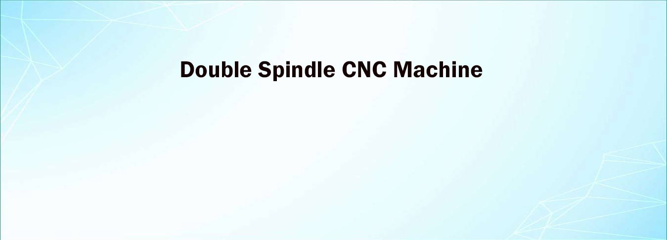 Double Spindle CNC Machine