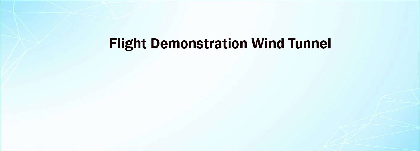 Flight Demonstration Wind Tunnel