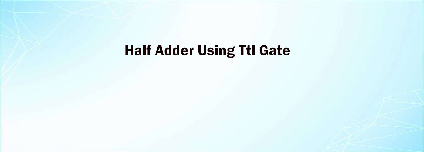 Half Adder Using Ttl Gate