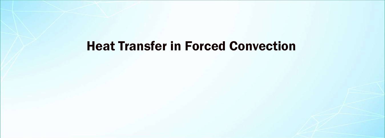 Heat Transfer in Forced Convection