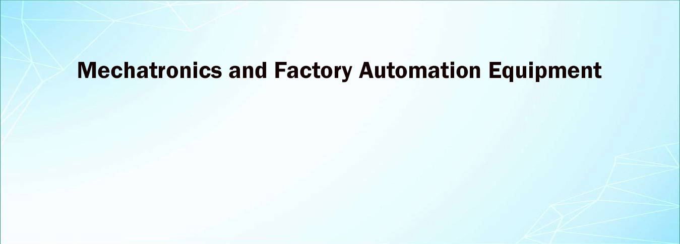 Mechatronics and Factory Automation Equipment