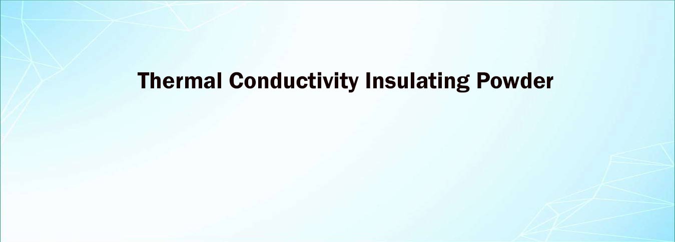 Thermal Conductivity Insulating Powder